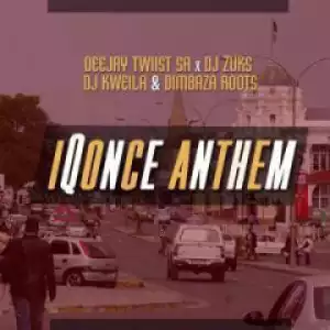 Deejay Twiist SA - IQonce Anthem (Original Mix) ft. Kweila, Zuks & Dimbaza Roots